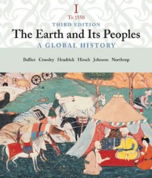 The Earth and Its People: A Global History, Volume I: To 1550 - Richard W. Bulliet