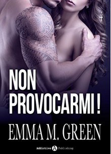 Non provocarmi! - Vol. 4 (Italian Edition) - Emma M. Green