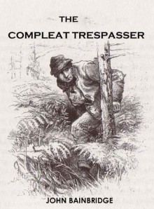 The Compleat Trespasser - John Bainbridge