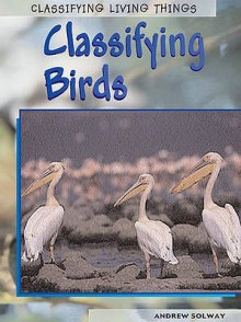 Classifying Birds (Classifying Living Things) - Heinemann