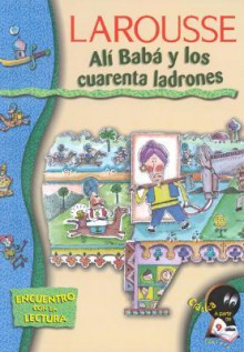 Ali Baba y los cuarenta ladrones - Anonymous, Beatriz Mira Andreu, Luiz Maia, Mariano Sanchez-Ventura, Editors of Larousse (Mexico)