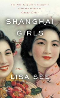 Shanghai Girls - Lisa See