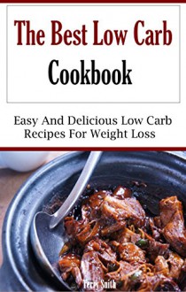 The Best Low Carb Cookbook: Easy And Delicious Low Carb Recipes For Weightloss (Low Carb Diet Recipes) - Terry Smith