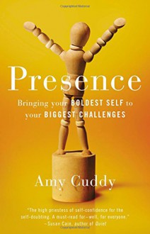 Presence: Bringing Your Boldest Self to Your Biggest Challenges - Amy Cuddy