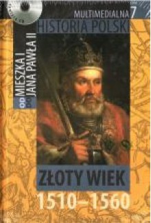 Multimedialna historia Polski - TOM 7 - Złoty wiek 1510-1560 - Tadeusz Cegielski, Beata Janowska, Joanna Wasilewska-Dobkowska