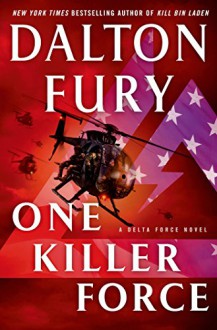 One Killer Force: A Delta Force Novel - Dalton Fury