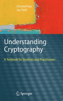 Understanding Cryptography: A Textbook for Students and Practitioners - 'Christof Paar', 'Jan Pelzl'