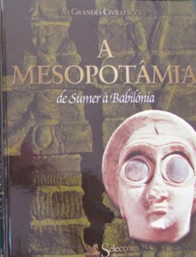 A Mesopotâmia, de Sumer à Babilónia (As Grandes Civilizações) - Various