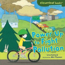 Power Up to Fight Pollution (Cloverleaf Books: Planet Protectors) - Lisa Bullard, Wes Thomas