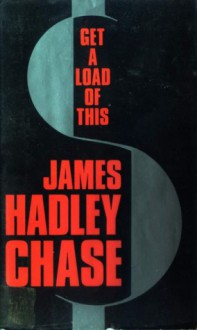 Get a Load of This - James Hadley Chase