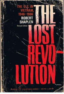 The Lost Revolution: The U.S. In Vietnam, 1946-1966 - Robert Shaplen