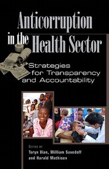 Anticorruption In The Health Sector: Strategies For Transparency And Accountability - Taryn Vian, William D. Savedoff, Harald Mathiesen