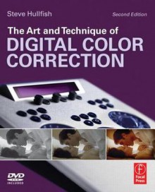 The Art and Technique of Digital Color Correction - Steve Hullfish