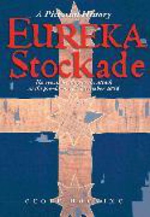 Eureka Stockade: A Pictorial History - Geoff Hocking