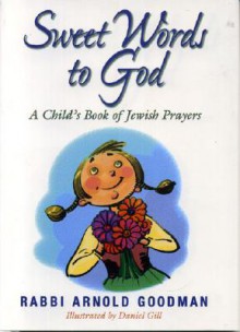 Sweet Words to God: A Child's Book of Jewish Prayers - Arnold Goodman