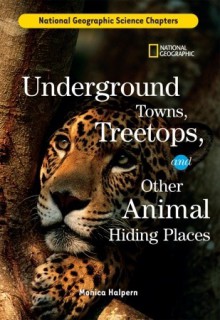 Science Chapters: Underground Towns, Treetops: and Other Animal Hiding Places - Monica Halpern