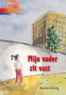 Mijn vader zit vast - Marleen Schmitz