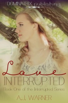 Love Interrupted - A.J. Warner