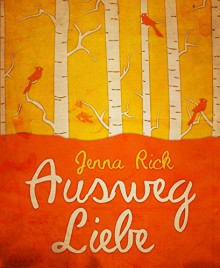 Ausweg Liebe: Ein Chick-Lit Liebesroman - Jenna Rick