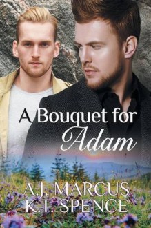 A Bouquet for Adam - K T Spence, A.J. Marcus