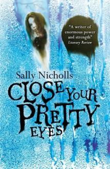 Close Your Pretty Eyes - Sally Nicholls