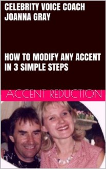 ACCENT REDUCTION - FOREIGN & REGIONAL ACCENT MODIFICATION- THE RIP APPROACH (VOICE TRAINING) - Joanna Gray