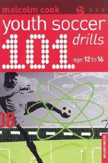 101 Youth Soccer Drills: Age 12-16 - Malcolm Cook