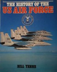 The History of the U.S. Air Force - Bill Yenne