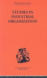 Studies in Industrial Organization (Routledge Library Editions - H. Silverman, G. Cole, A. Silverman H.