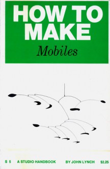 How to Make Mobiles - John Lynch