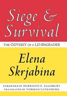 Siege and Survival: The Odyssey of a Leningrader - Elena Skrjabina, Norman Luxenburg