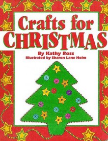 Crafts for Christmas - Kathy Ross, Sharon Lane Holm, Kathryn Ross