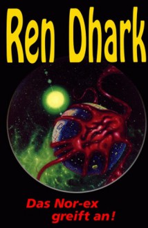 Ren Dhark, Bd.9, Das Nor-ex greift an (Ren Dhark, Classic Zyklus #09) - Kurt Brand