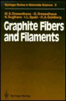 Graphite Fibers and Filaments - M.S. Dresselhaus