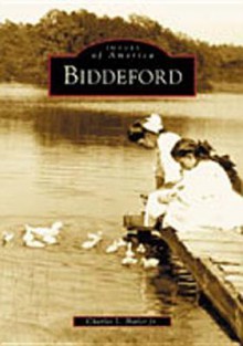 Biddeford (Me) (Images Of America) - Charles A. Stansfield Jr.