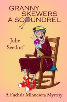 Granny Skewers A Scoundrel - Julie Seedorf