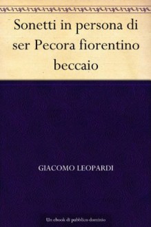 Sonetti in persona di ser Pecora fiorentino beccaio - Giacomo Leopardi