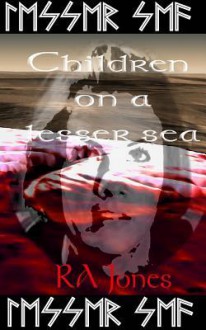 Children on a Lesser Sea - R A Jones