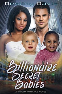 Billionaire's Secret Babies: A BWWM Pregnancy Romance - Destiny Davis