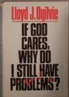 If God Cares, Why Do I Still Have Problems? - Lloyd John Ogilvie