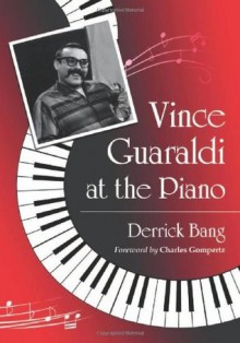 Vince Guaraldi at the Piano - Derrick Bang