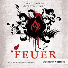 Feuer (Engelsfors-Trilogie 2) - Sara B. Elfgren, Mats Strandberg, Marie Bierstedt, Oetinger Media