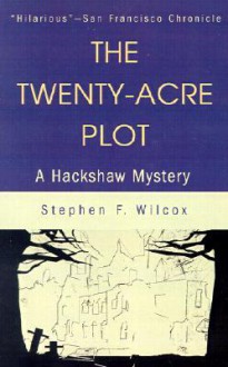 The Twenty-Acre Plot: A Hackshaw Mystery - Stephen F. Wilcox