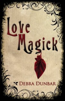 Love Magick - Debra Dunbar