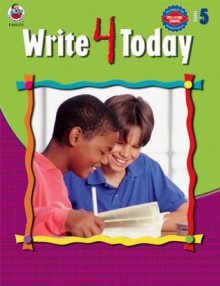 Write 4 Today, Grade 5 - School Specialty Publishing