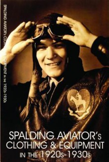 Spalding Aviator's Clothing and Equipment in the 1920s-1930s - Schiffer Publishing Ltd