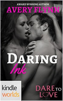 Dare To Love Series: Daring Ink (Kindle Worlds Novella) - Avery Flynn