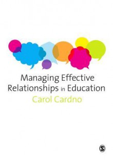 Managing Effective Relationships in Education - Carol Cardno