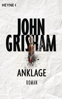 Anklage: Roman - John Grisham, Kristiana Dorn-Ruhl, Bea Reiter, Imke Walsh-Araya