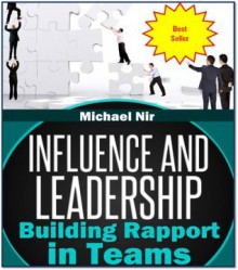 Project Management: Influence and Leadership Building Rapport in Teams, A practical Guide (Project management book)(The Leadership Series) - Michael Nir, Philip Pekar